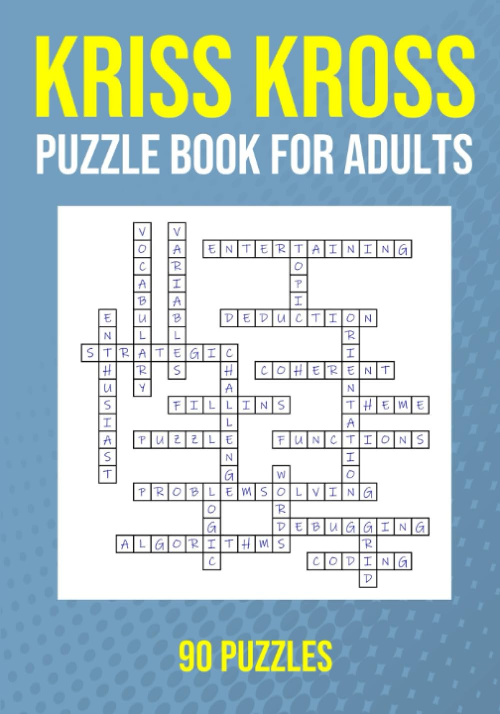 Kriss Kross Puzzle Book for Adults - 90 Puzzles: Criss Cross Crossword Brain Games - Word Fill In Acitivty Book