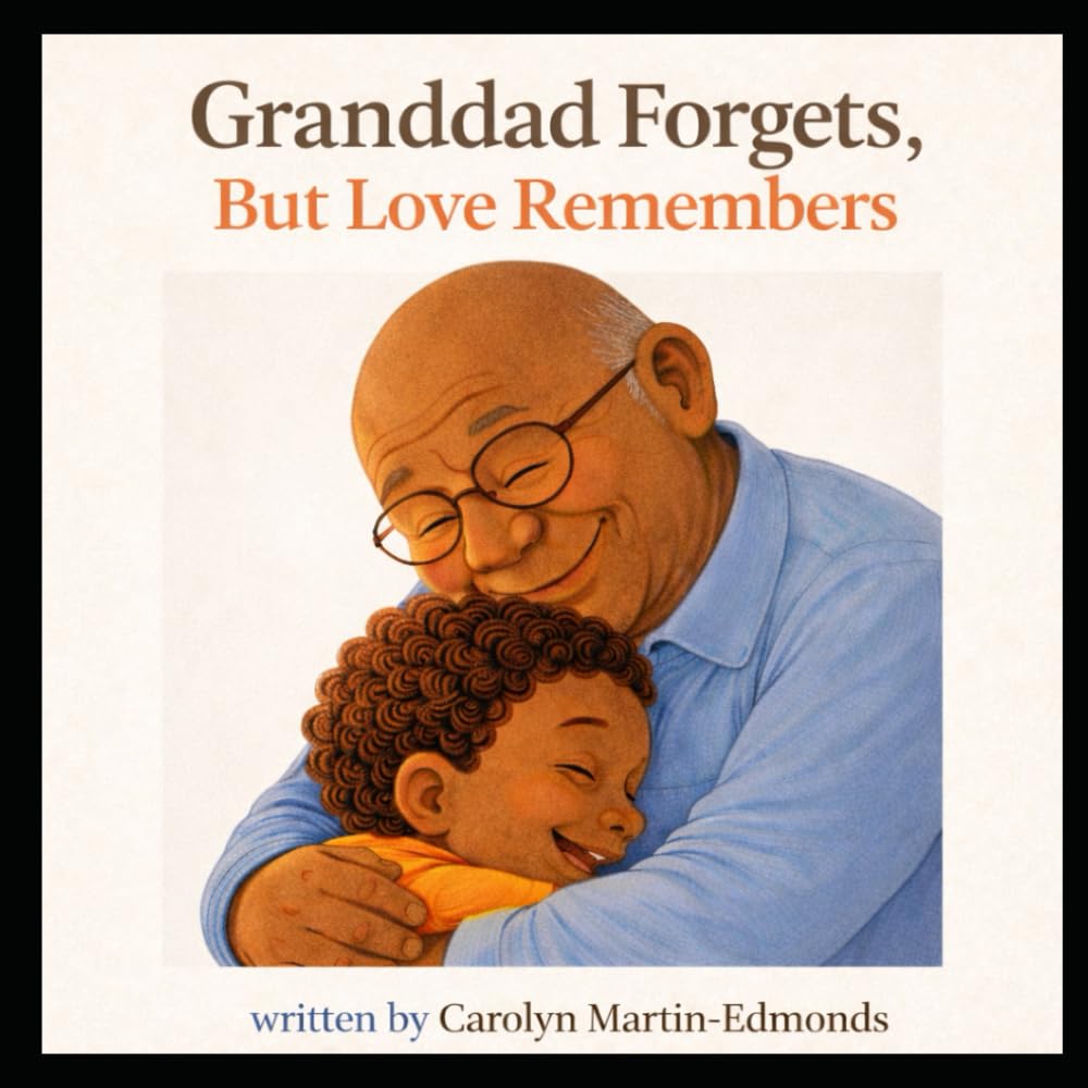 Granddad Forgets, But Love Remembers: A Gentle Story About Understanding Dementia