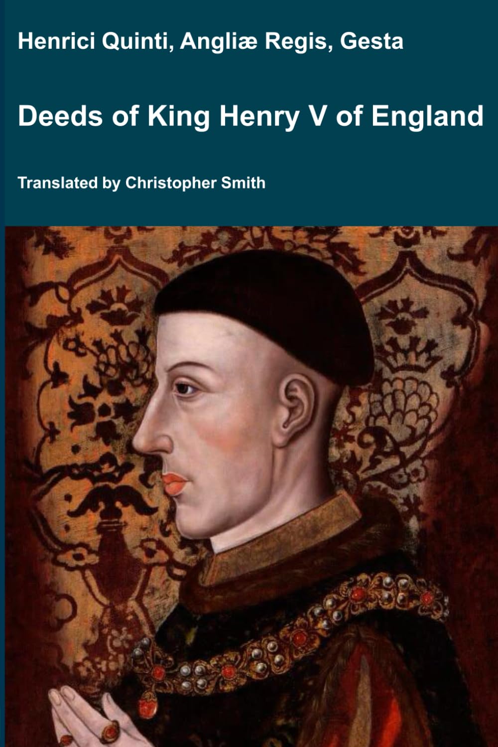 Deeds of King Henry V of England: Henrici Quinti, Angliæ Regis, Gesta (Medieval Texts Translated)