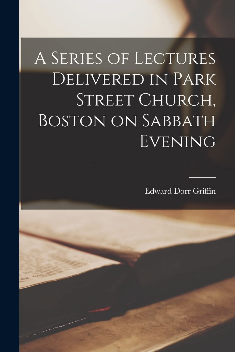 A Series of Lectures Delivered in Park Street Church