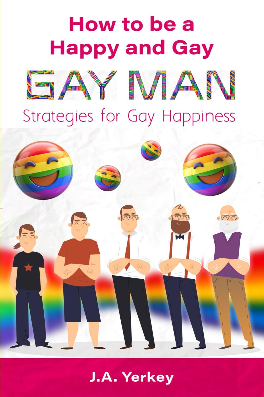How to Be a Happy and Gay GAY MAN: Strategies for Gay Happiness
