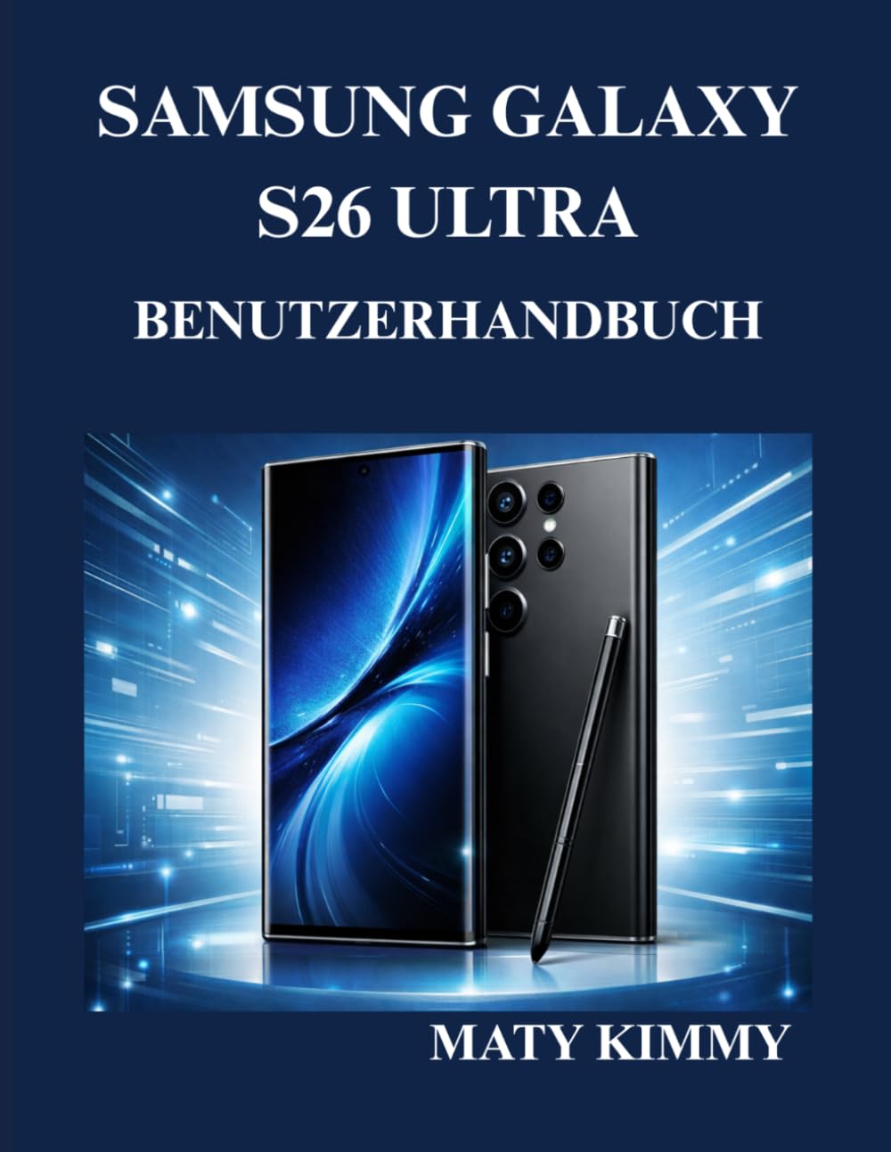 Samsung Galaxy S26 Ultra Benutzerhandbuch: Praktische Anleitung zur Einrichtung und Nutzung Ihres Smartphones wie ein Profi