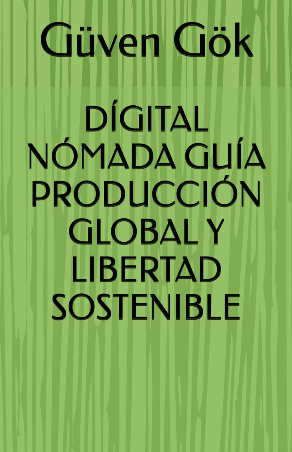 DÍGITAL NÓMADA GUÍA PRODUCCIÓN GLOBAL Y LIBERTAD SOSTENIBLE