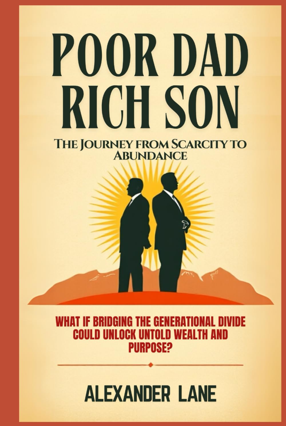 Poor Dad Rich Son: The Journey from Scarcity to Abundance
