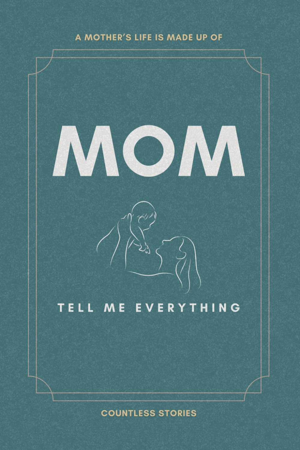 Mom, Tell Me Everything: A Guided Keepsake Journal to Capture a Mother’s Life Story