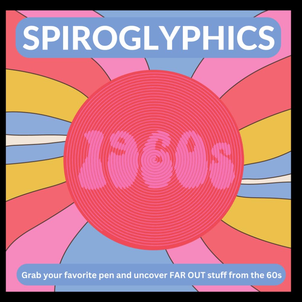 Spiroglyphics - The 1960s (Spiroglyphics - Spiral Design Coloring)