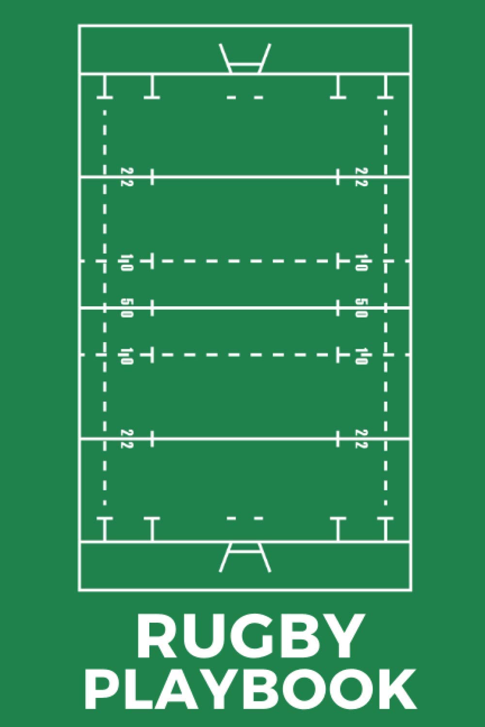 Rugby Playbook: The Must-have Accessory For Rugby Coaches - Blank Notebook With Field Diagrams For Drawing Up Plays, Creating Drills, And Scouting
