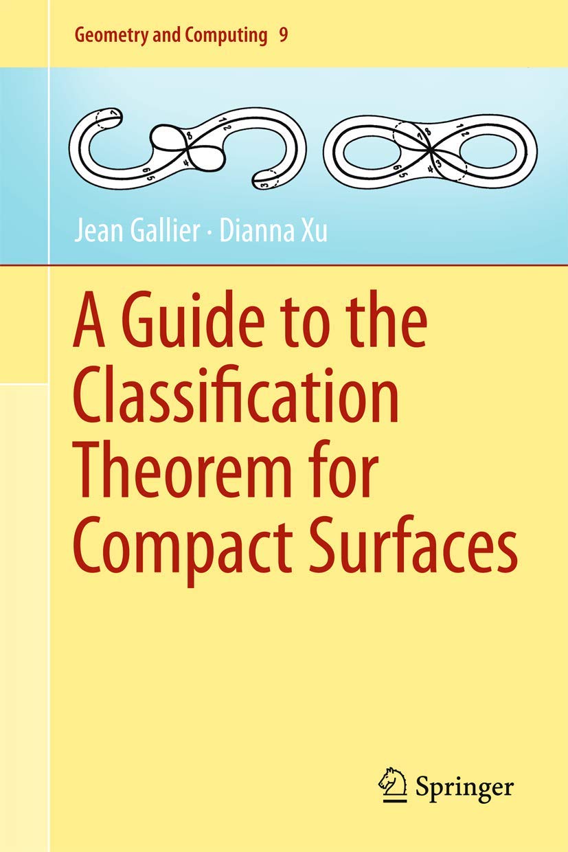 A Guide to the Classification Theorem for Compact Surfaces: 9 (Geometry and Computing, 9)