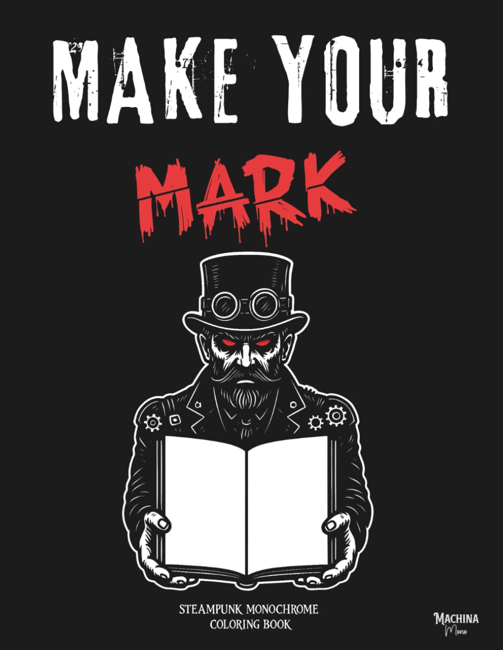 Make Your Mark: Monochrome Steampunk Horror Coloring Book for Adults Bold One Pen Pages to Unwind and Focus