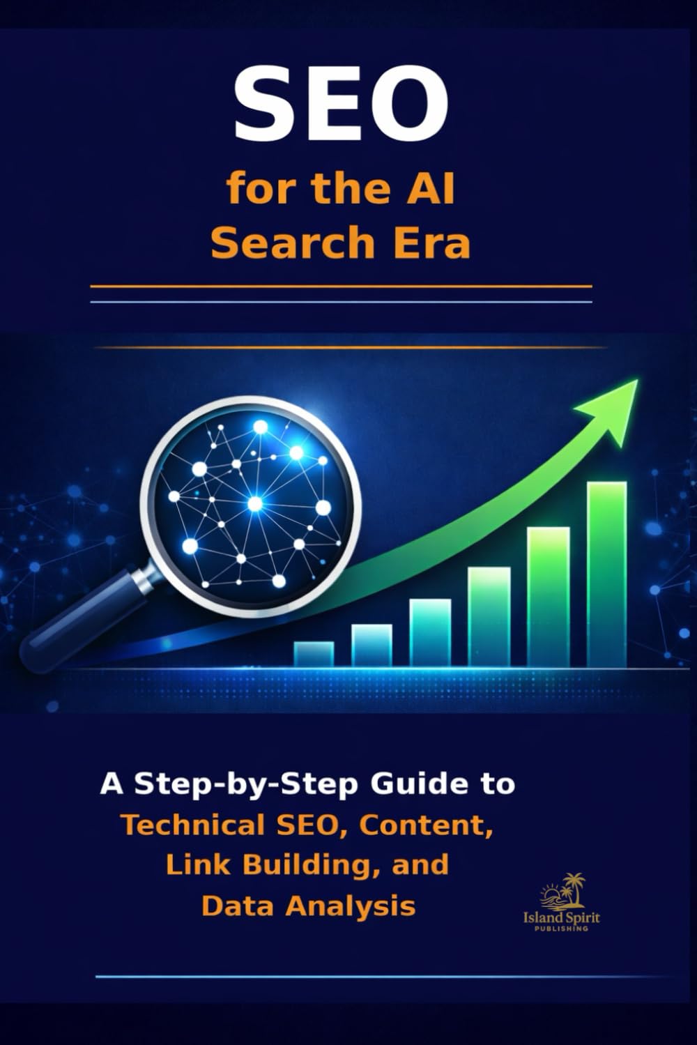 SEO for the AI Search Era: A Step-by-Step Guide to Technical SEO, Content, Link Building, and Data Analysis
