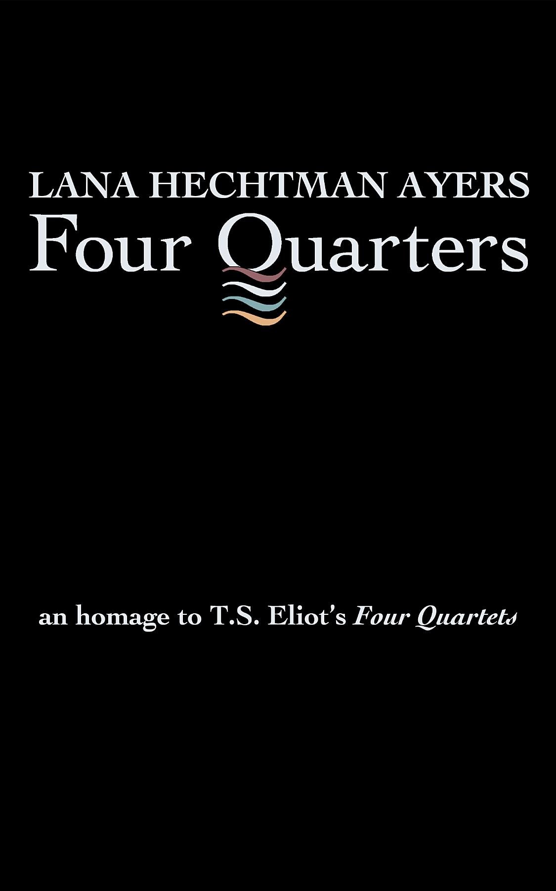 Four Quarters: An Homage To T.S. Eliot's Four Quartets