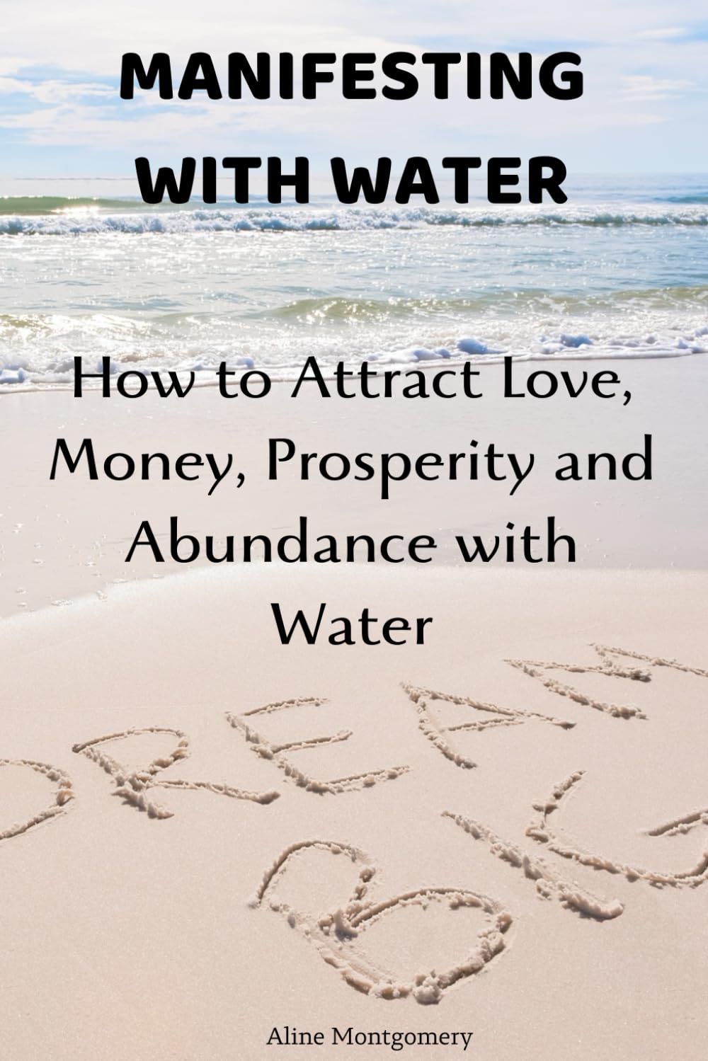Manifesting with Water: How to Attract Love, Money, Prosperity and Abundance with Water