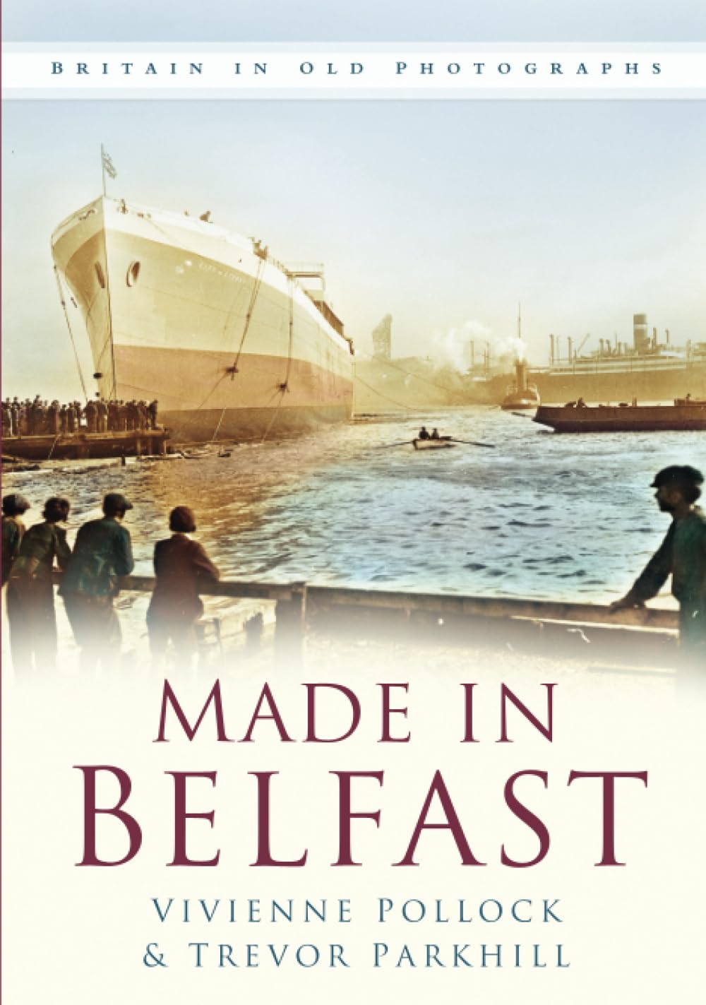 Made in Belfast: Britain in Old Photographs