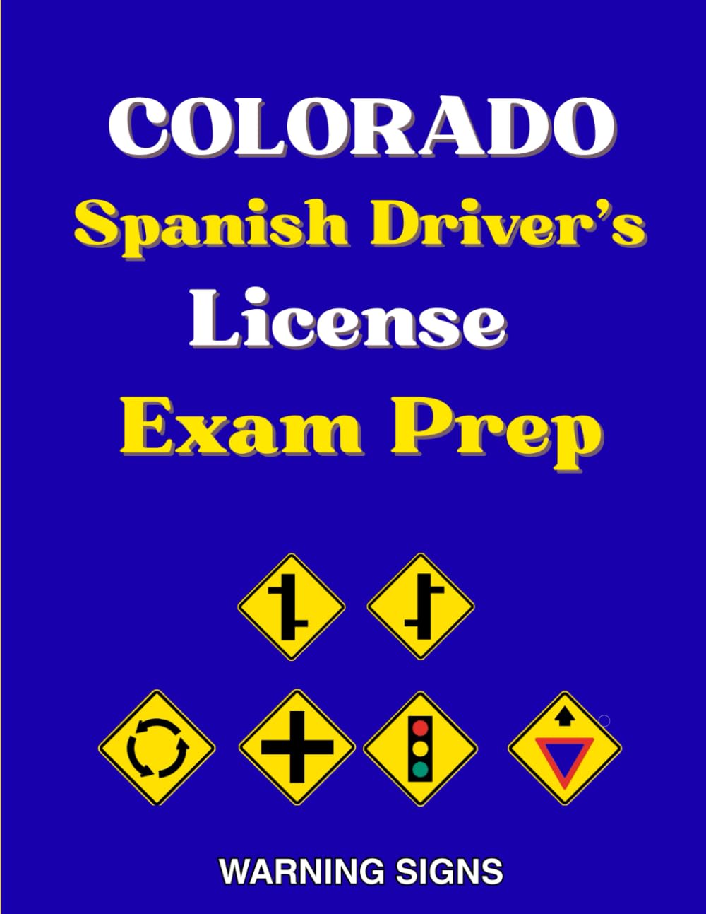Colorado Spanish Driver's License Exam Prep: 90 señales de Advertencia de Peligro con 100 Preguntas del Manual del DMV en Español, Señales de ... y Señales híbridas de advertencia peatonal