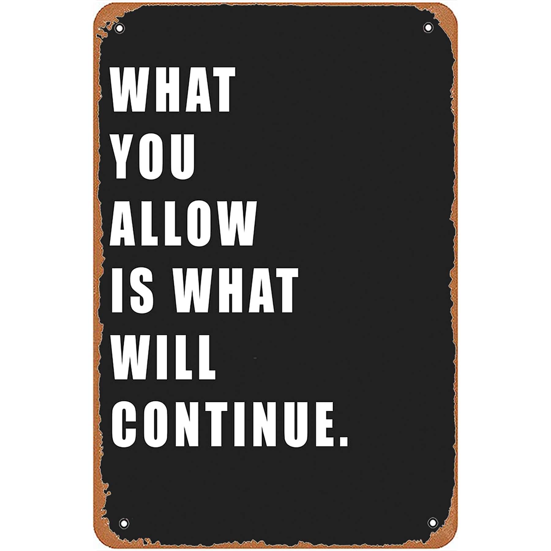 peiyeety Metal Tin Sign What You Allow is What Will Continue Quote Vintage Decorative Metal Wall Art Plaque for Home Living Room Bedroom Farmhouse Patio Rustic Wall Decor 6x8 Inch