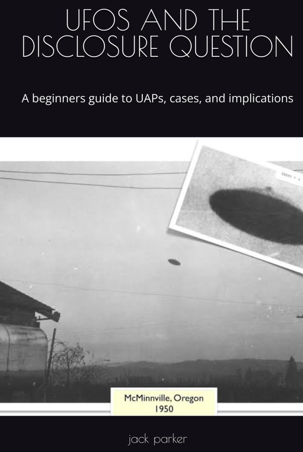 UFOS AND THE DISCLOSURE QUESTION: A beginners guide to UAPs, cases, and implications