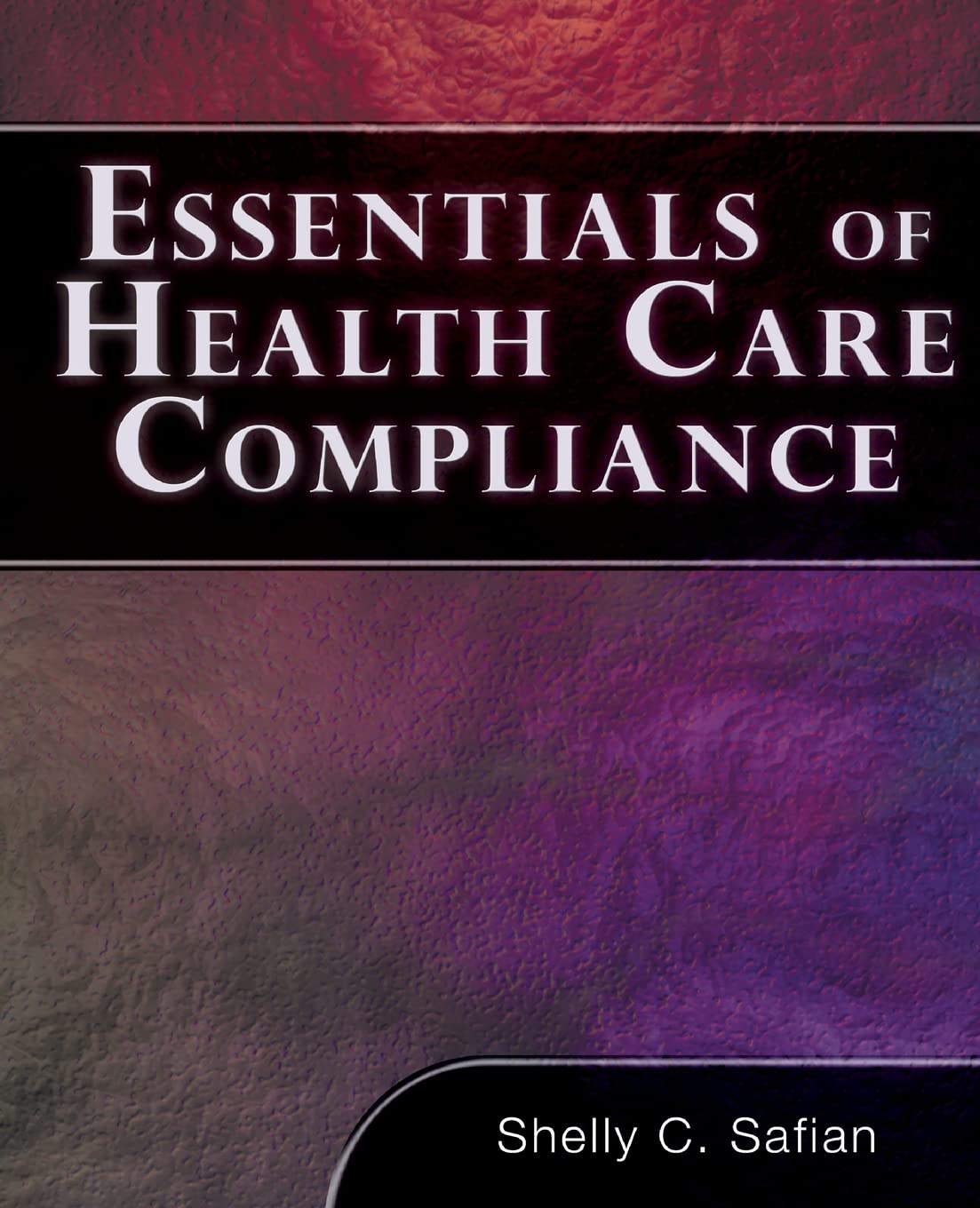 Essentials of Healthcare Compliance (Health Care Admin) (Fbla - All)