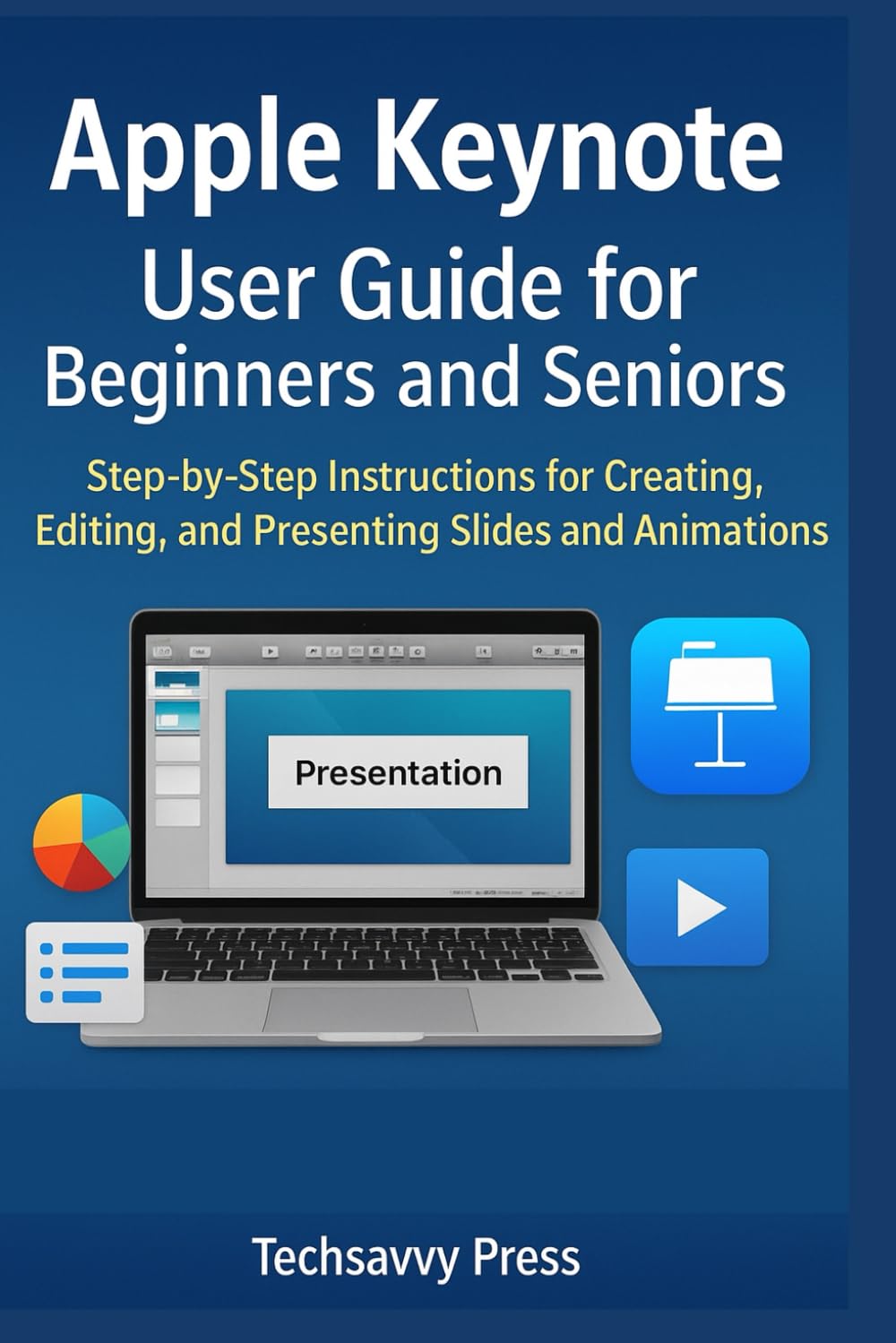Apple Keynote User Guide for Beginners and Seniors: Step-by-Step Instructions for Creating, Editing, and Presenting Slides and Animations (Apple Software User Guide)