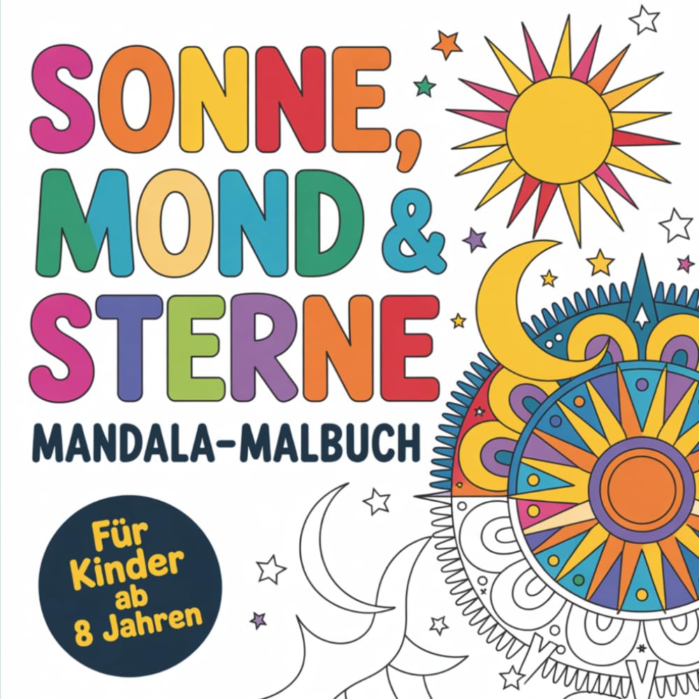 Mandala Malbuch für Kinder ab 8: Sonne, Mond und Sterne: Zur Förderung von Kreativität und Konzentration – Entspannende Mandalas zum Ausmalen mit wunderschönen Himmelsmotiven