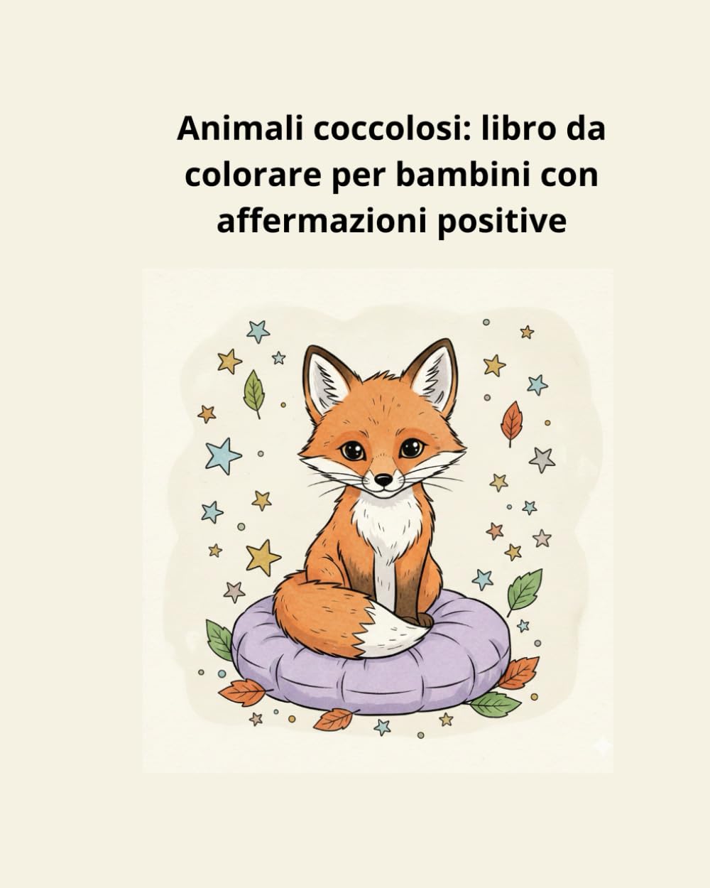 Animali coccolosi: libro da colorare per bambini con affermazioni positive 4+