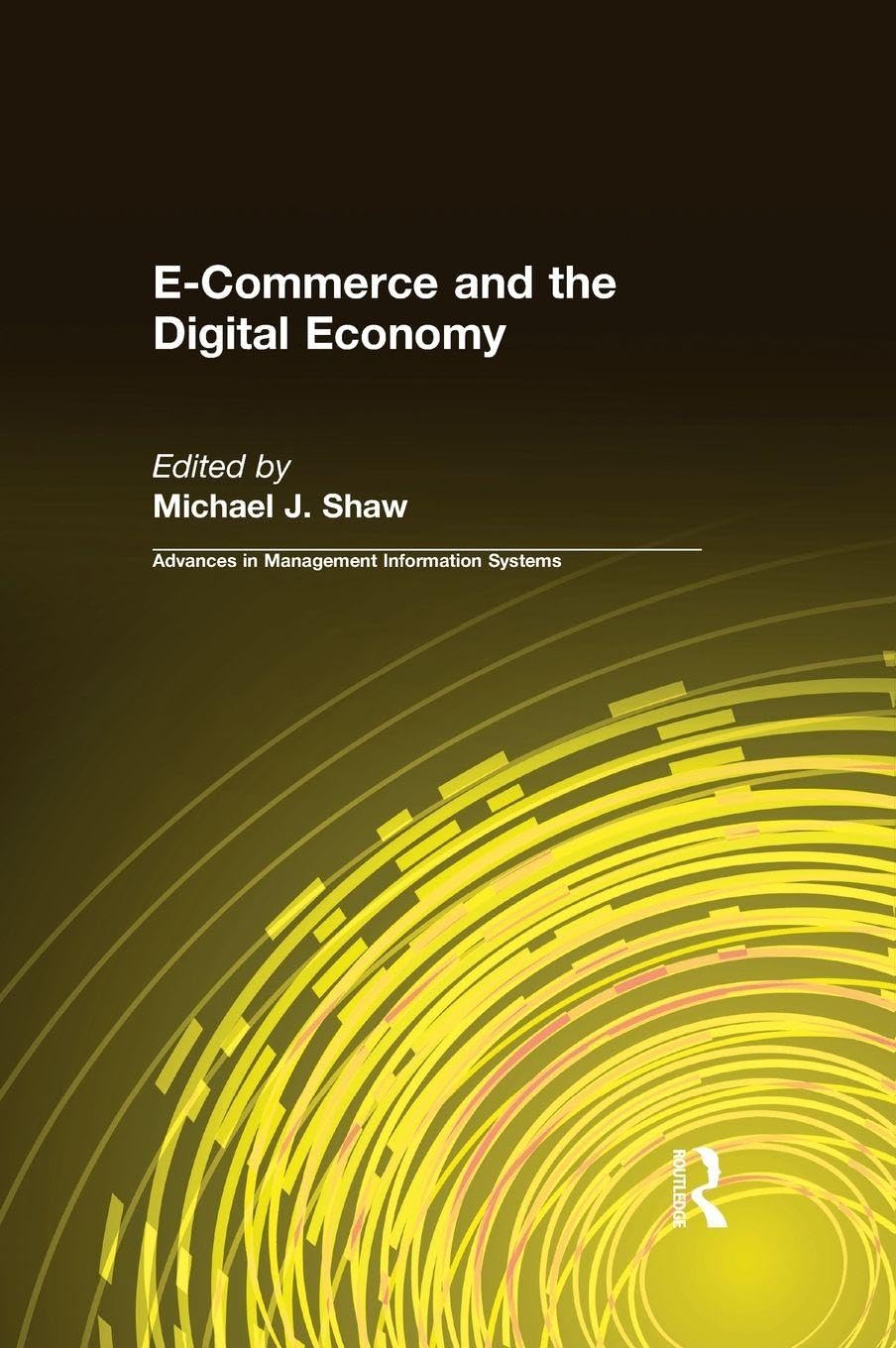Buy E-Commerce and the Digital Economy (Advances in Management Information Systems) โ BookShops.in