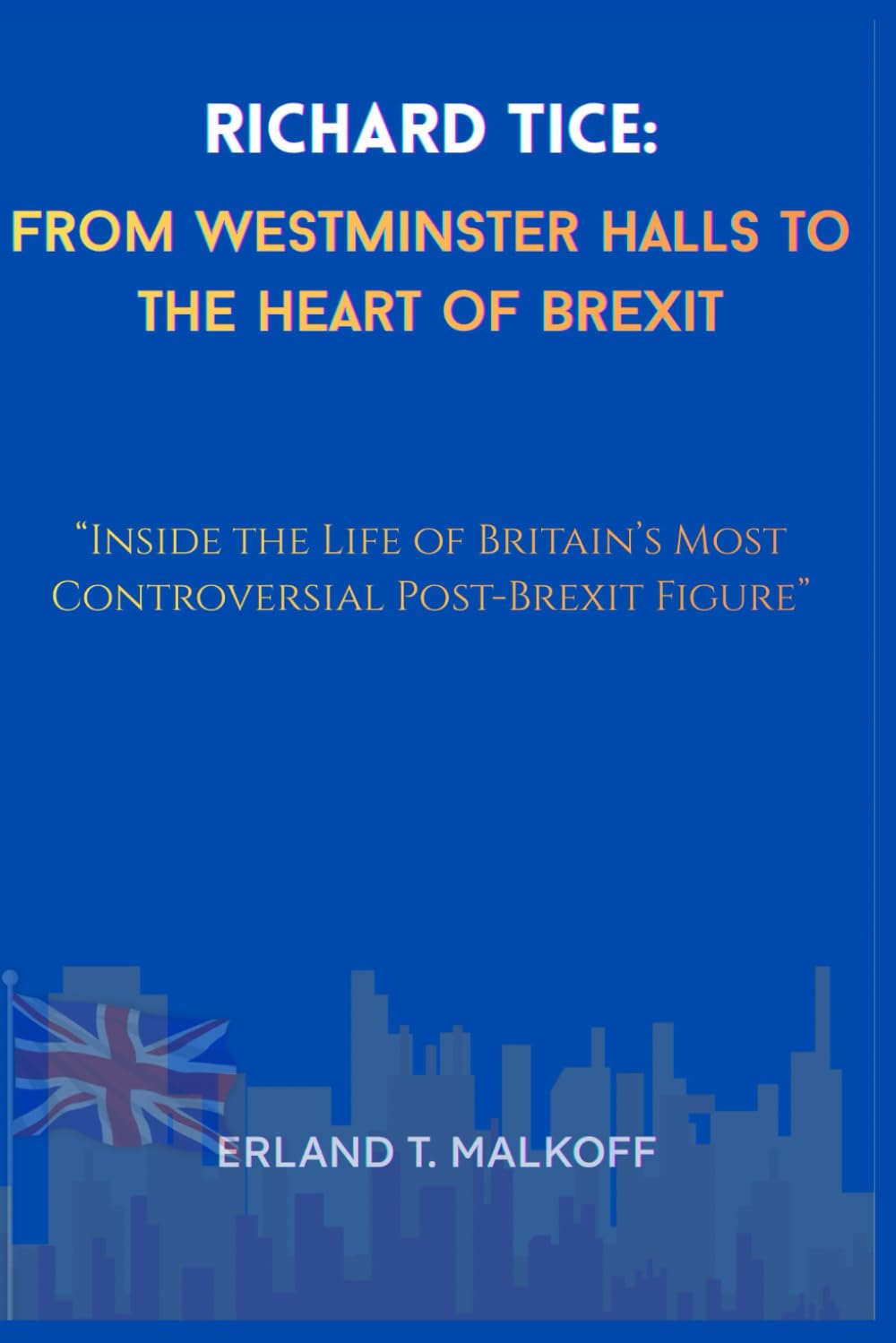 Richard Tice: From Westminster Halls to the Heart of Brexit: “Inside the Life of Britain’s Most Controversial Post-Brexit Figure”
