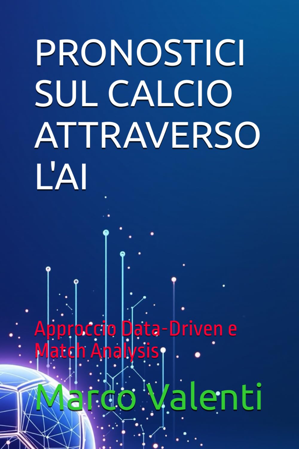 PRONOSTICI SUL CALCIO ATTRAVERSO L'AI: Approccio Data-Driven e Match Analysis (CALCIO e INTELLIGENZA ARTIFICIALE)
