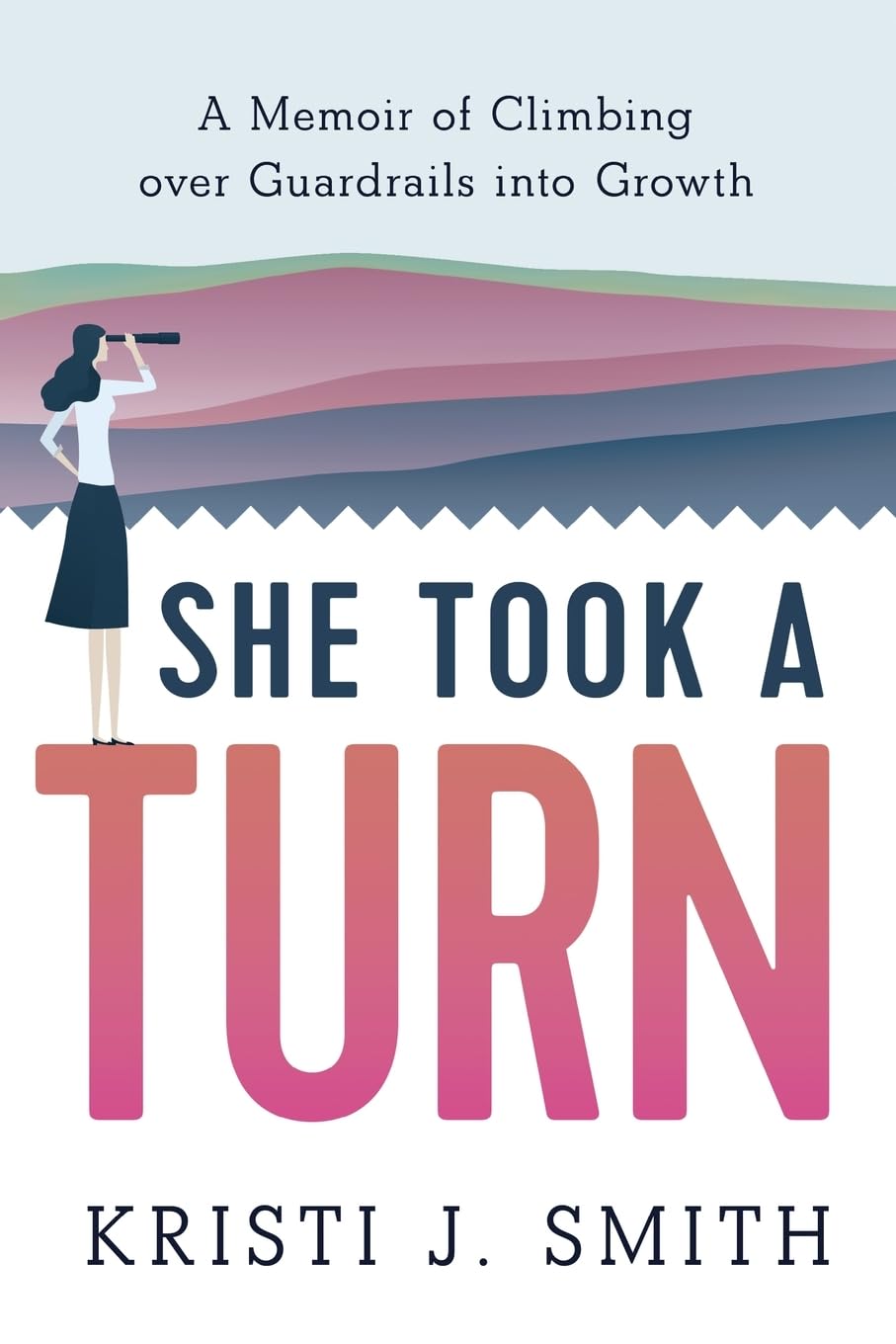 She Took a Turn: A Memoir of Climbing over Guardrails into Growth