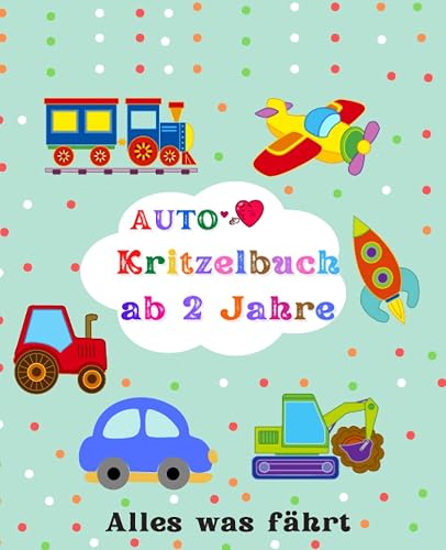 Kritzelbuch ab 2 Jahre Auto: Tolles Malbuch Fahrzeuge | Traktor - Feuerwehr - Bagger - LKW - Polizei - Ambulanz - Flugzeug und vieles mehr zum Kritzeln