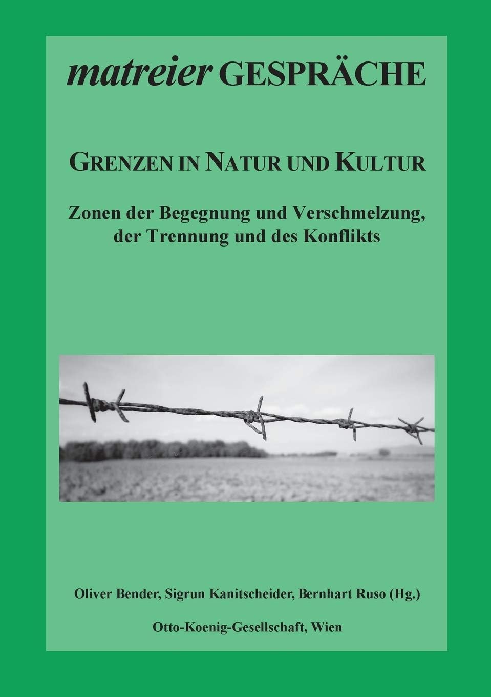 Grenzen in Natur und Kultur: Zonen der Begegnung und Verschmelzung, der Trennung und des Konflikts