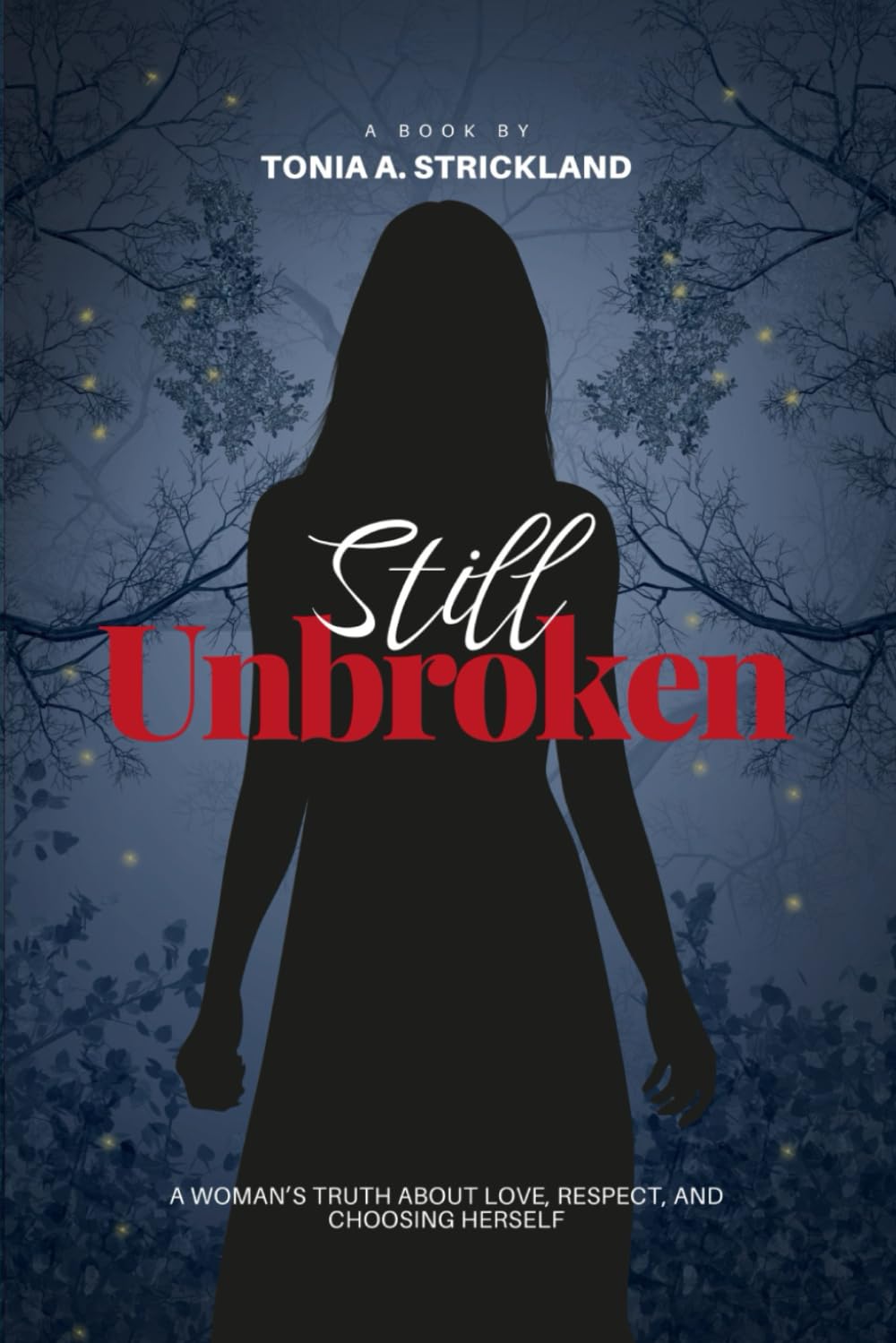 Still Unbroken: A Woman’s Truth About Love, Respect, and Choosing Herself