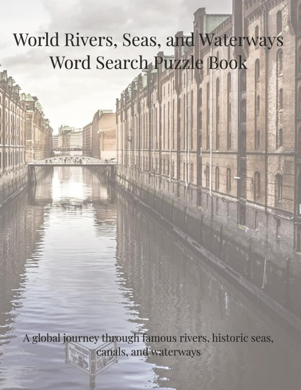 World Rivers, Seas, and Waterways Word Search Puzzle Book: A global journey through famous rivers, historic seas, canals, and waterways (Travel & Discovery)