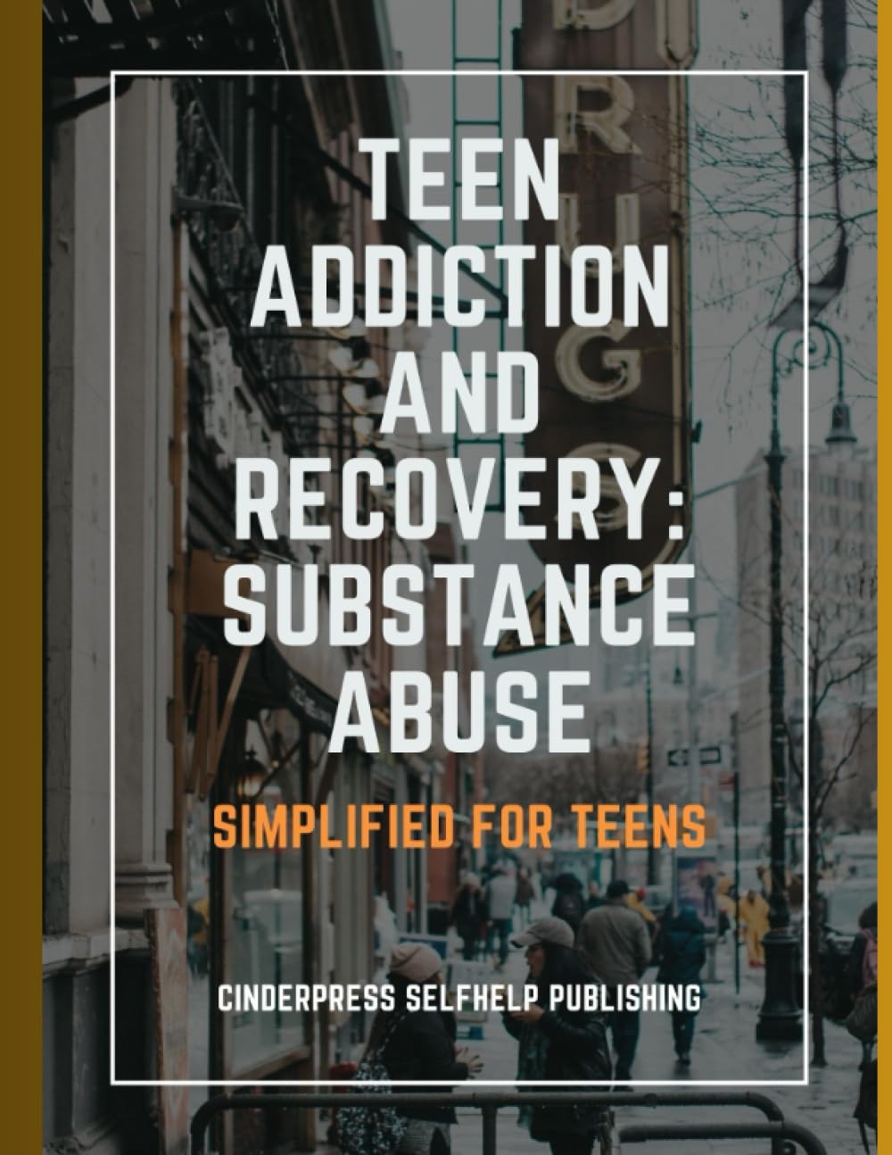 Teen Addiction and Recovery: Substance Abuse: Simplified for Teens