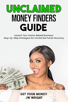 Unclaimed Money Finders Guide Earn $100,000 Per Year From Home Reuniting People with Their Lost, Forgotten or Unclaimed Money.