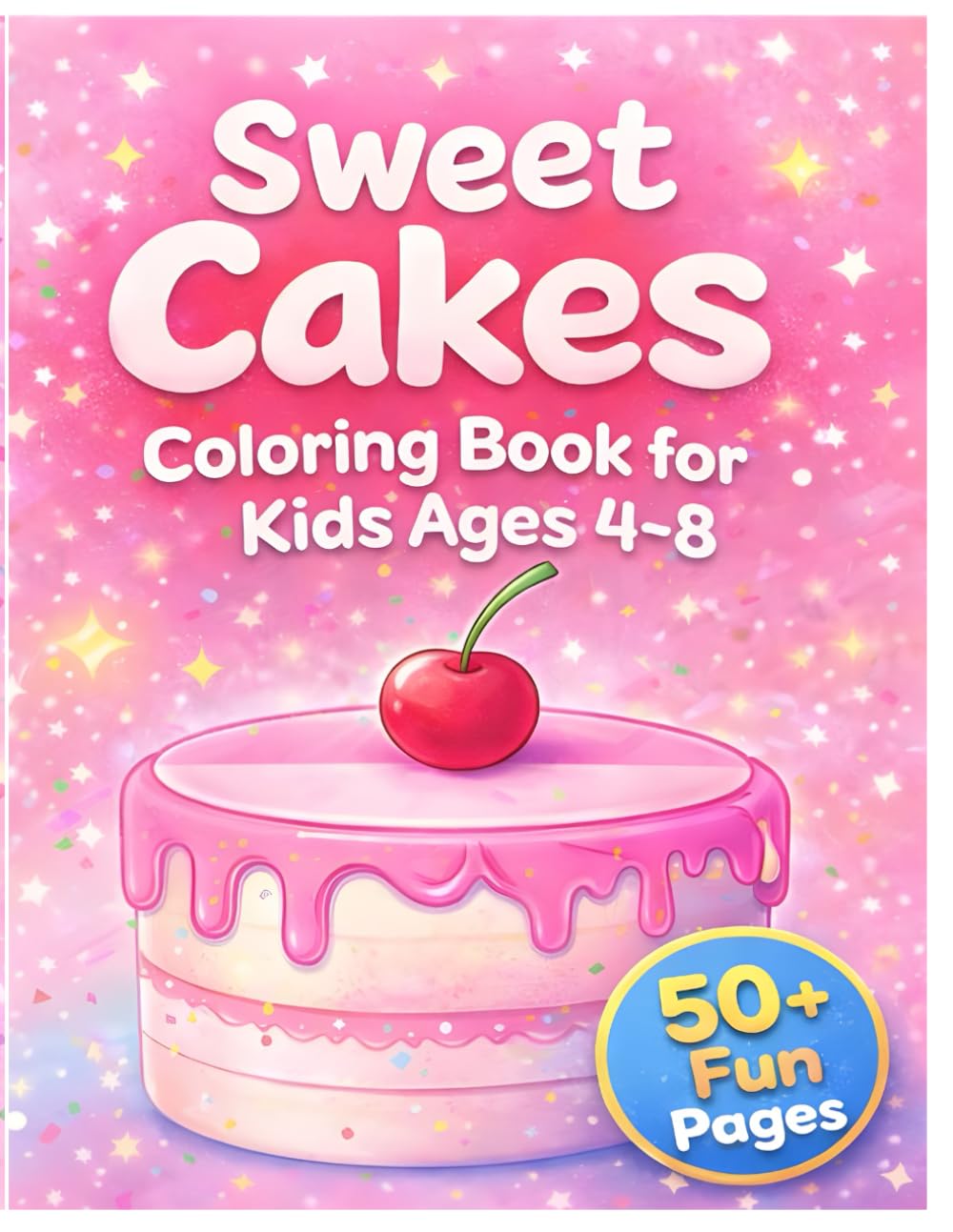 Sweet Cake Coloring Book for Kids: 50+ Cute Birthday Cakes & Dessert Designs for Creative Fun – Easy and Relaxing Coloring Pages for Boys & Girls Ages 4–8