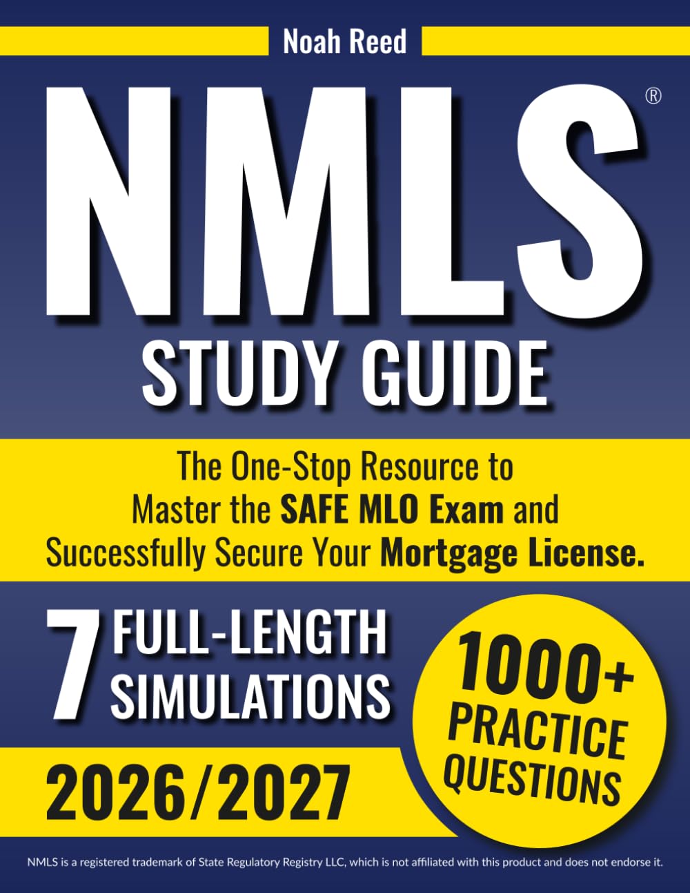 NMLS Study Guide 2026/2027: The One-Stop Resource to Master the SAFE MLO Exam and Successfully Secure Your Mortgage License. Includes 1000+ Practice Questions & 7 Full-Length Simulations.