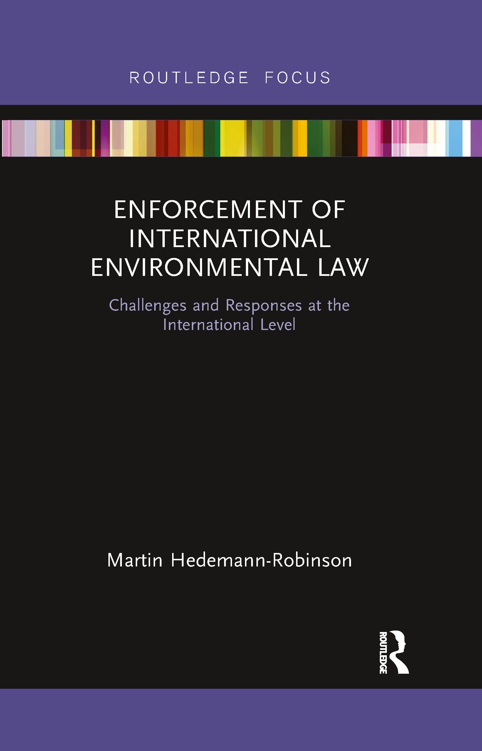 Enforcement of International Environmental Law: Challenges and Responses at the International Level (Routledge Research in International Environmental Law)
