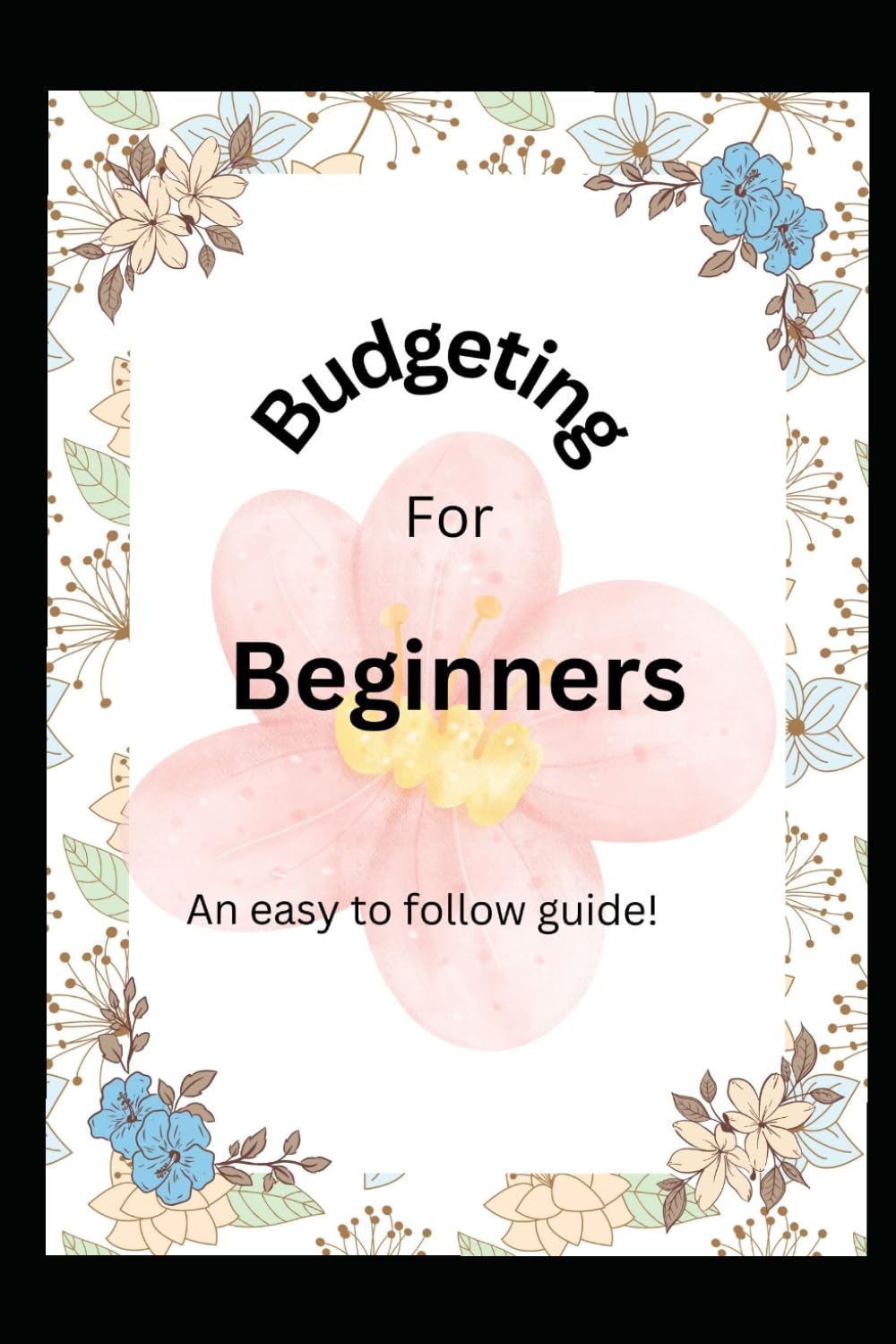 Budgeting for Beginners: An easy to follow guide