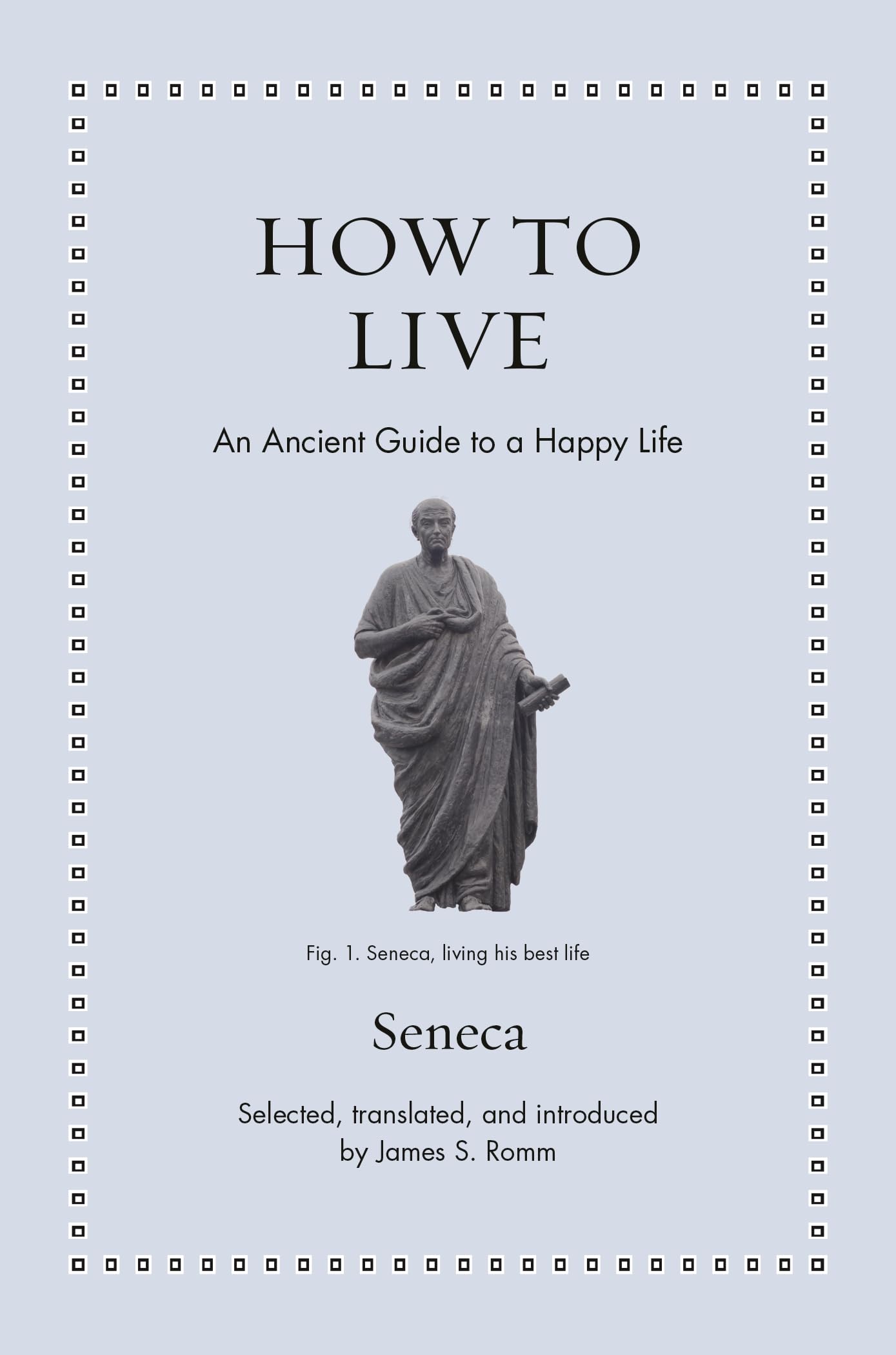 How to Live: An Ancient Guide to a Happy Life (Ancient Wisdom for Modern Readers)