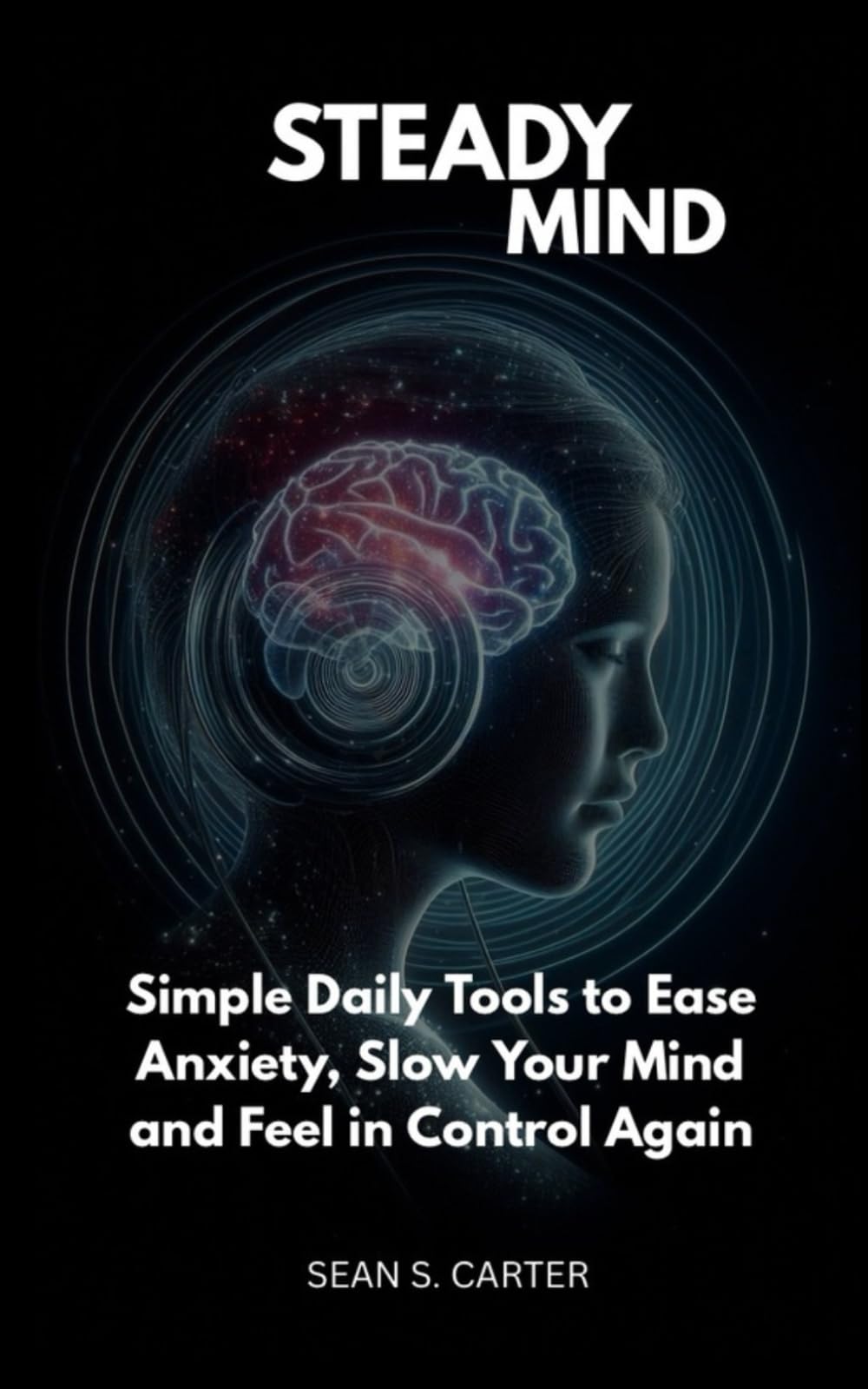 Steady Mind: Simple Daily Tools to Ease Anxiety, Slow Your Mind and Feel in Control Again
