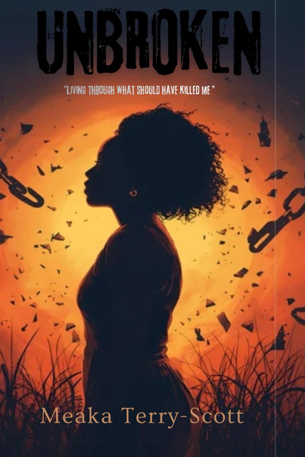 UNBROKEN: Living Though What Should Have Killed Me.