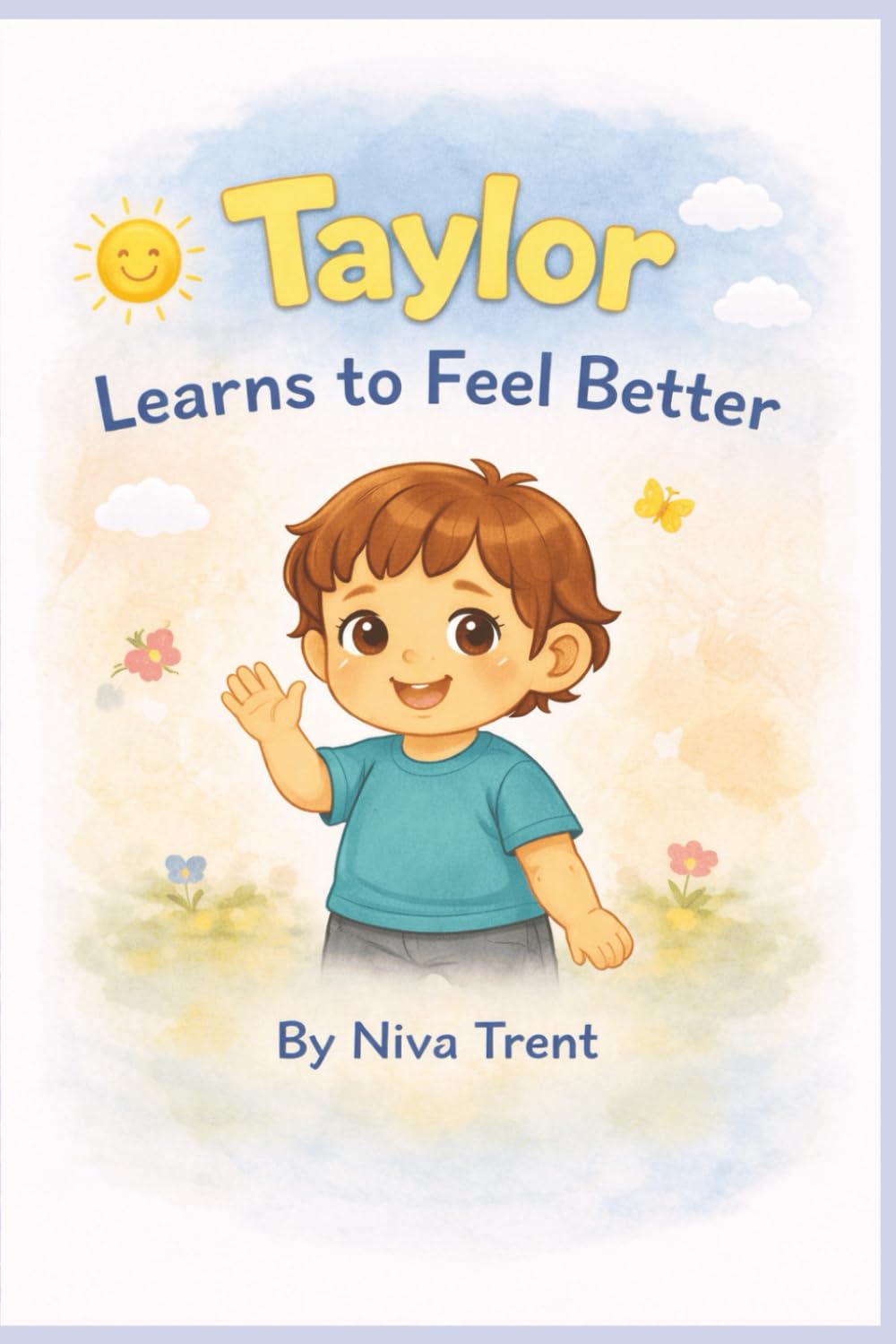 Taylor Learns to Feel Better: A Little Feelings Book for Toddlers (Taylor’s Feelings Series)