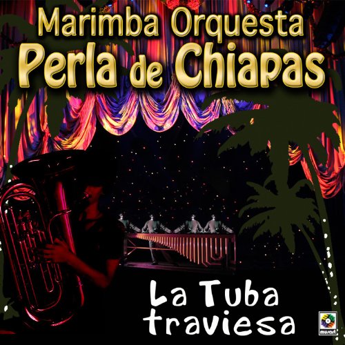 La Tuba Travieza Marimba Orquesta Perla De Chiapas