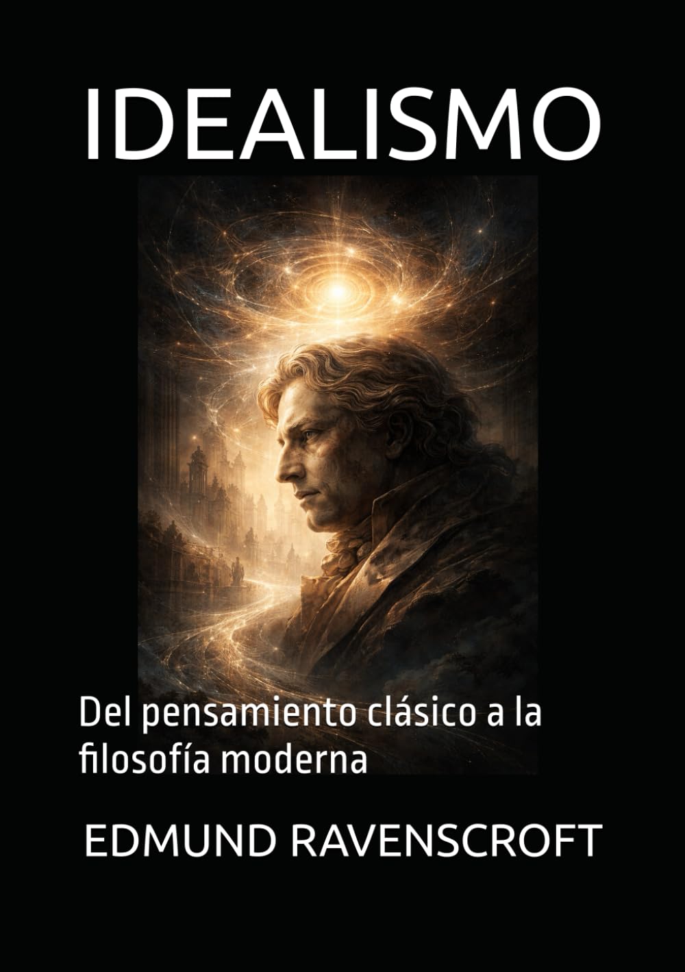 IDEALISMO: Del pensamiento clásico a la filosofía moderna