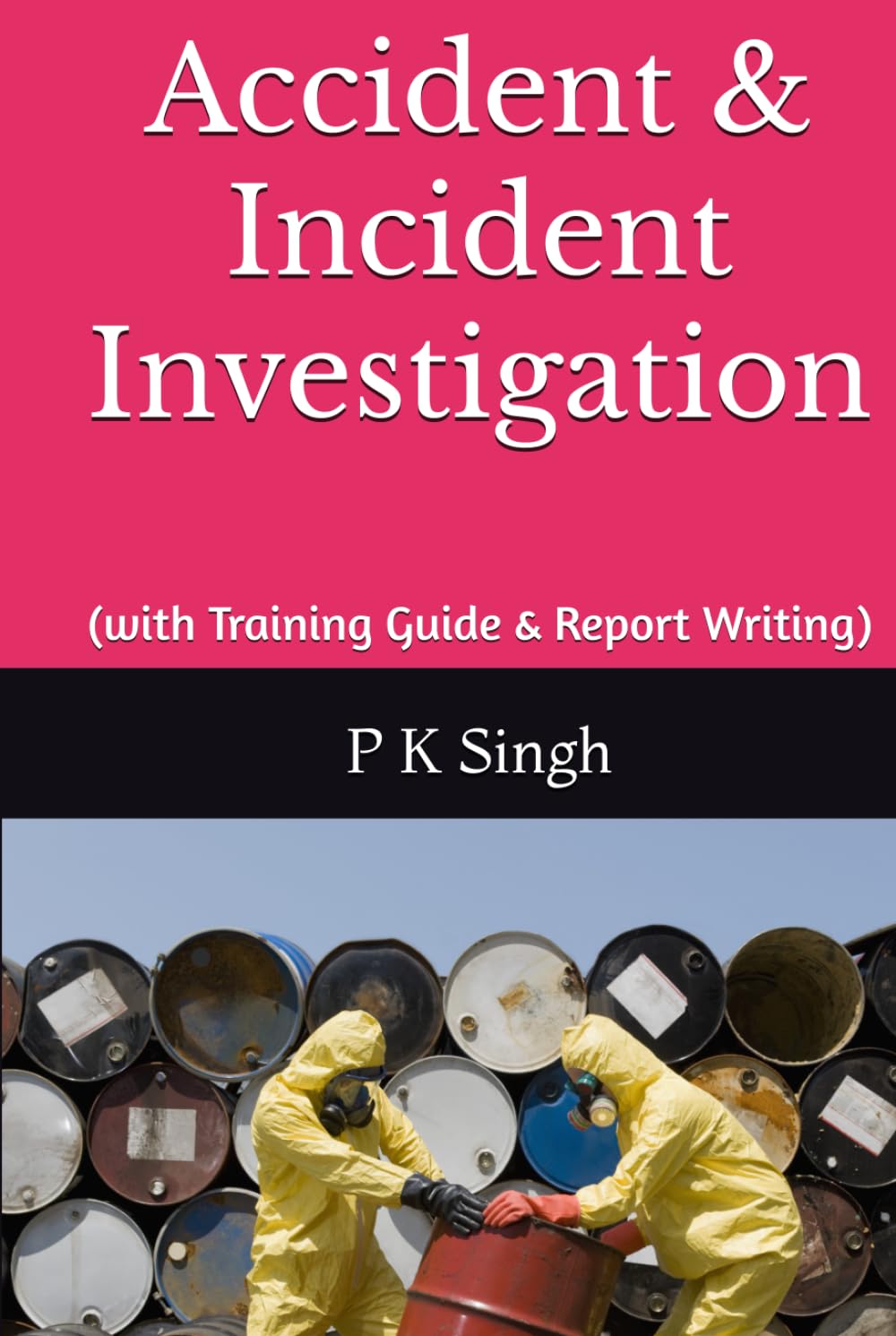 Accident & Incident Investigation: (with Training Guide & Report Writing) (Safety Series Books : Process Safety Engineer, Accident & Incident Investigation, Job Interview Guide)