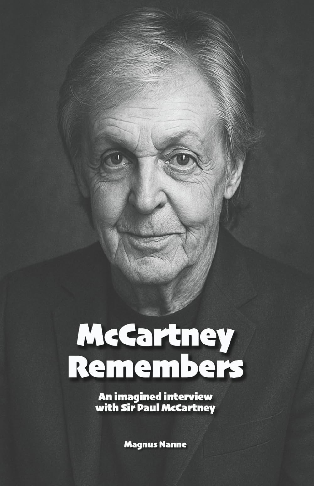 McCartney Remembers: An imagined interview with Sir Paul McCartney (Biographies)