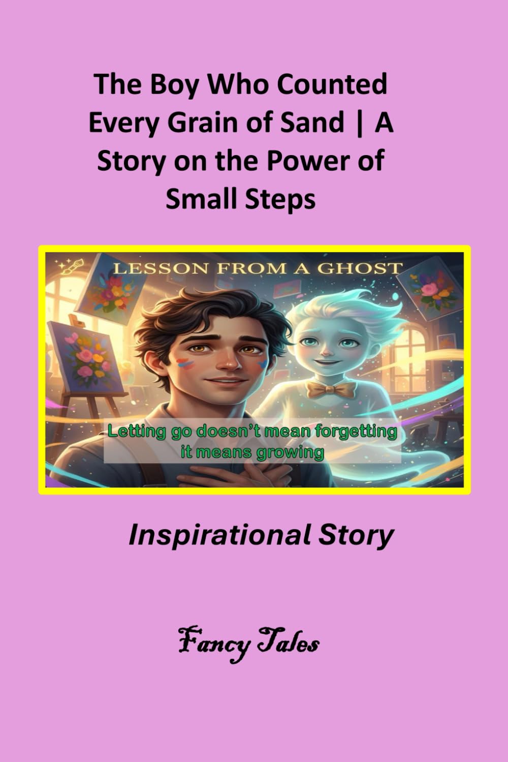 My Therapist is a Ghost Unconventional Lessons on Letting Go, Finding Purpose, and Making Peace with Yourself: Motivational Story (The Fancy Tales ... | Stories That Change the Way You See Life)