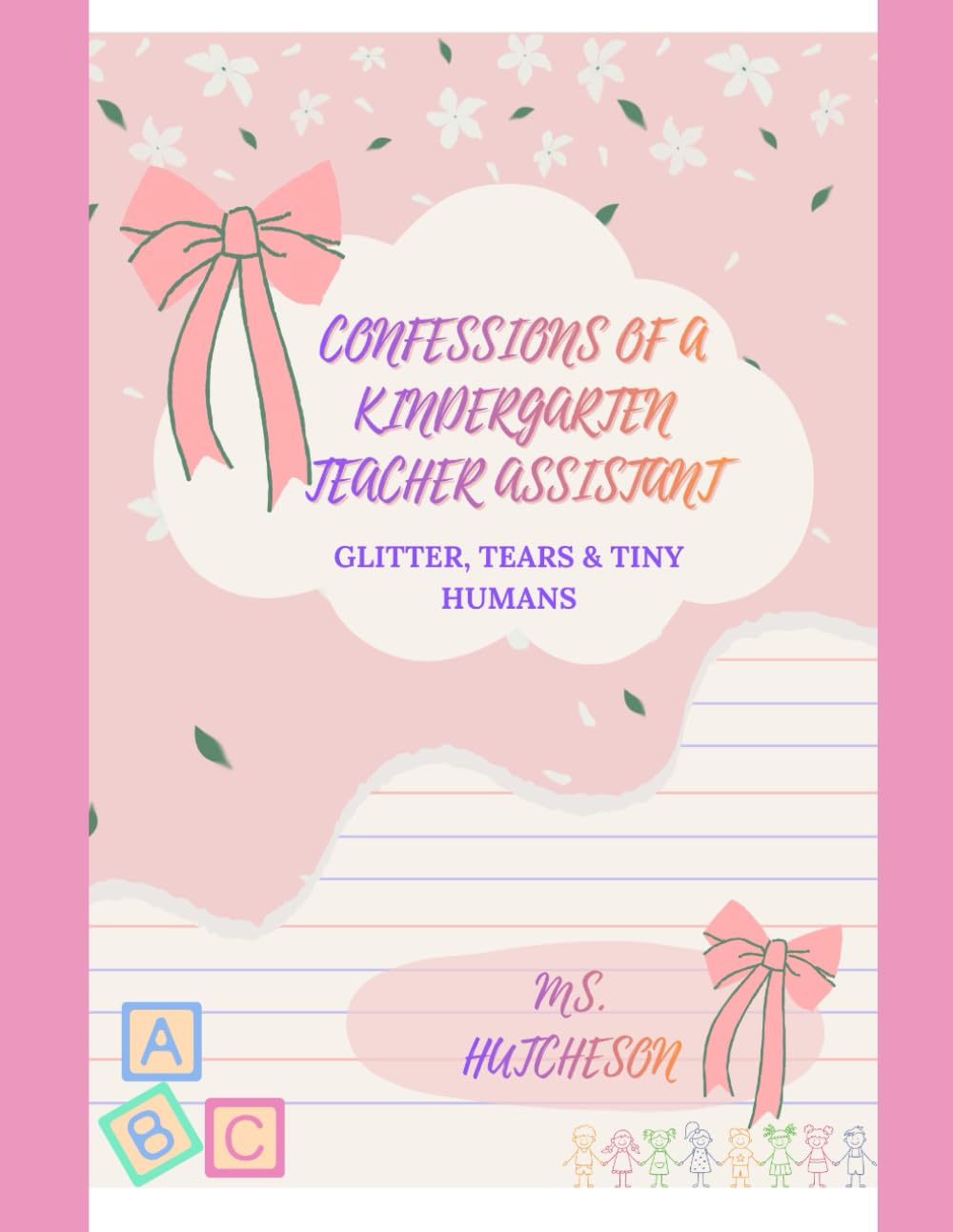 The Confessions of a Kindergarten Teacher Assistant: Glitter, Tears & Tiny Humans      Paperback – Large Print, March 22, 2026