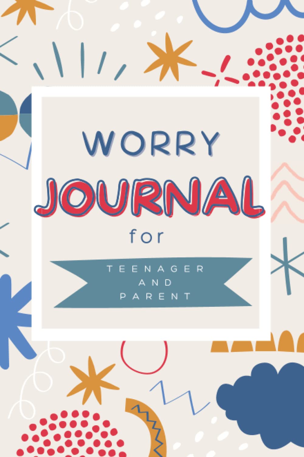 Worry Journal For Teenager And Parent: Pass Back And Forth Communication Book. Help Reduce Anxiety And Improve Teen Mental Health