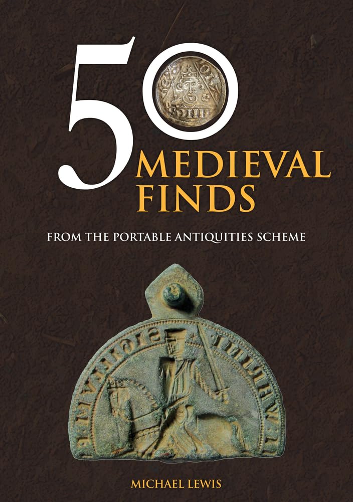 50 Medieval Finds: From the Portable Antiquities Scheme (50 Finds)